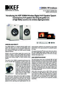 X 300A Wirel e ss H I - F I YO U R C O M P U T E R NOW IN WIRELESS Introducing the KEF X300A Wireless Digital Hi-Fi Speaker System Contemporary hi-fi speakers that bring the golden era