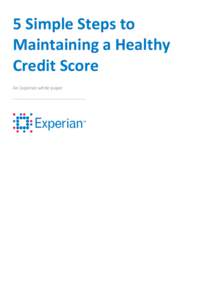 5 Simple Steps to Maintaining a Healthy Credit Score An Experian white paper _____________________________________