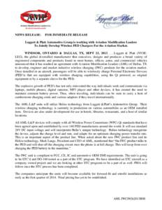 NEWS RELEASE:  FOR IMMEDIATE RELEASE Leggett & Platt Automotive Group is working with Aviation Modification Leaders To Jointly Develop Wireless PED Chargers For the Aviation Market.