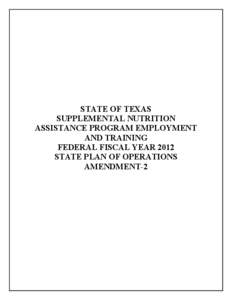 STATE OF TEXAS SUPPLEMENTAL NUTRITION ASSISTANCE PROGRAM EMPLOYMENT AND TRAINING FEDERAL FISCAL YEAR 2012 STATE PLAN OF OPERATIONS