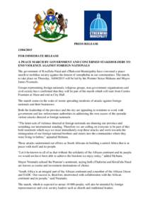 PRESS RELEASEFOR IMMEDIATE RELEASE A PEACE MARCH BY GOVERNMENT AND CONCERNED STAKEHOLDERS TO END VIOLENCE AGAINST FOREIGN NATIONALS The government of KwaZulu-Natal and eThekwini Municipality have convened a p