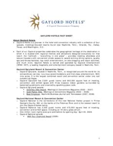 GAYLORD HOTELS FACT SHEET About Gaylord Hotels • Gaylord Hotels is a pioneer in the hotel and convention industry with a collection of four upscale, meetings-focused resorts found near Nashville, Tenn.; Orlando, Fla.; 