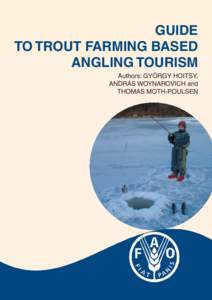 GUIDE TO TROUT FARMING BASED ANGLING TOURISM Authors: GYÖRGY HOITSY, ANDRÁS WOYNAROVICH and THOMAS MOTH-POULSEN
