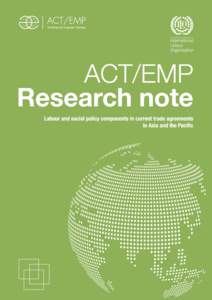 ACT/EMP  Research note March 2015 Labour and social policy components in current trade agreements in Asia and the Pacific1