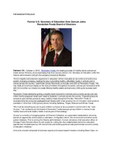 FOR IMMEDIATE RELEASE  Former U.S. Secretary of Education Arne Duncan Joins Revolution Foods Board of Directors  Oakland, CA – October 4, Revolution Foods, the leading provider of healthy family and school