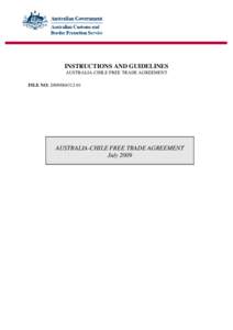 INSTRUCTIONS AND GUIDELINES AUSTRALIA-CHILE FREE TRADE AGREEMENT FILE NO: [removed]AUSTRALIA-CHILE FREE TRADE AGREEMENT July 2009