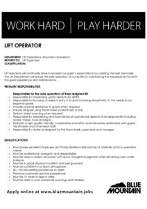 LIFT OPERATOR DEPARTMENT: Lift Operations, Mountain Operations REPORTS TO: Lift Supervisor CLASSIFICATION: Lift operators will continually strive to exceed our guest’s expectations by creating the best memories. The Li