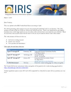 March 7, 2015 Dear Vendors, This is an update to the IRIS Vendor Road Shows occurring in April. We will be presenting video sessions every two hours during the scheduled week in your location. The video sessions will sta