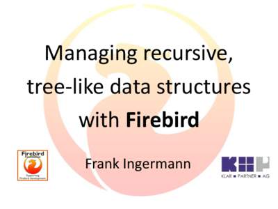 Managing recursive, tree-like data structures with Firebird Frank Ingermann  Welcome to this session !