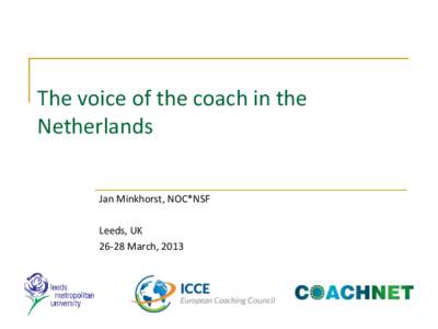 The voice of the coach in the Netherlands Jan Minkhorst, NOC*NSF Leeds, UKMarch, 2013