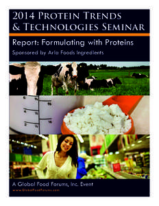 2014 Protein Trends & Technologies Seminar Report: Formulating with Proteins Sponsored by Arla Foods Ingredients  A Global Food Forums, Inc. Event