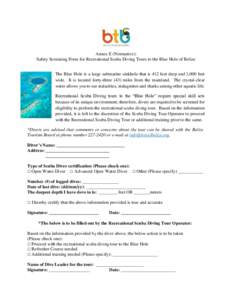 Annex E (Normative): Safety Screening Form for Recreational Scuba Diving Tours to the Blue Hole of Belize The Blue Hole is a large submarine sinkhole that is 412 feet deep and 1,000 feet wide. It is located forty-three (