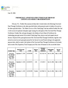 June 20, 2006 FREDDIE MAC ANNOUNCES STRUCTURED PASS-THROUGH CERTIFICATES SERIES T-006 REDEMPTIONS McLean, VA - Freddie Mac announced today that it would redeem the following Structured Pass-Through Certificates on the da