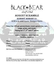 AUGUST SCRAMBLE Sunday, August 21 8:30 a.m. and 1 p.m. Shotgun Starts Entry Fee: $75 per person/team; covers greens fee, cart, range, prizes, and meals. Paying out 1st, 2nd and 3rd places.