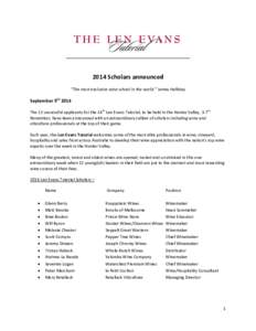 2014 Scholars announced “The most exclusive wine school in the world.” James Halliday September 9th 2014 The 12 successful applicants for the 14th Len Evans Tutorial, to be held in the Hunter Valley, 3-7th November, 