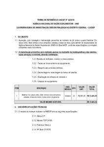 TERMO DE REFERÊNCIA CAD-DF N° AGÊNCIA NACIONAL DE SAÚDE SUPLEMENTAR – ANS COORDENADORIA DE AMINISTRAÇÃO DESCENTRALIZADA NO DISTRITO FEDERAL – CAD/DF 1. DO OBJETO 1.1. Aquisição, com instalação e man