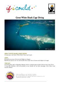 Great White Shark Cage Diving  GREAT WHITE SHARK CARGE DIVING In association with Great White Shark Tours and Uyaphi COST: R1450.00 per person (Current and Subject to change)