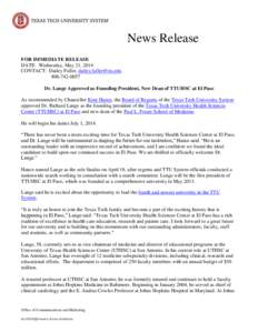 News Release FOR IMMEDIATE RELEASE DATE: Wednesday, May 21, 2014 CONTACT: Dailey Fuller, [removed[removed]Dr. Lange Approved as Founding President, New Dean of TTUHSC at El Paso
