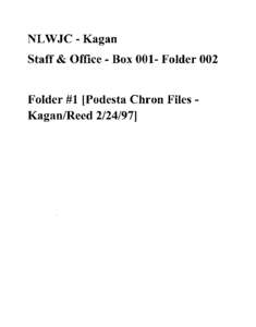 NLWJC - Kagan Staff & Office - Box 001- Folder 002 Folder #1 [Podesta Chron Files Kagan/Reed[removed]] FOIA Number: Kagan