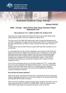 Australian Customs Cargo Advice NumberAQIS – S-Cargo – Giant African Snail Cargo Clearance Project Queensland Trial ANL Kokoda), v069S into BNE, ETA: 26 March 2010 This notice is to advise industry 