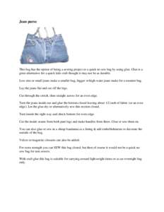 Jean purse  This bag has the option of being a sewing project or a quick no sew bag by using glue. Glue is a great alternative for a quick kids craft thought it may not be as durable. Low-rise or small jeans make a small