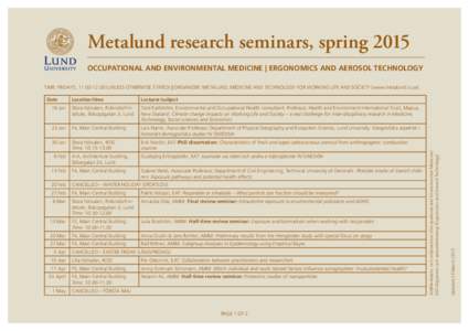 Metalund research seminars, spring 2015 OCCUPATIONAL AND ENVIRONMENTAL MEDICINE | ERGONOMICS AND AEROSOL TECHNOLOGY Location/time  Lecturer/subject