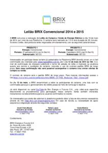 Leilão BRIX Convencional 2014 e 2015 A BRIX comunica a realização de Leilão de Compra e Venda de Energia Elétrica no dia 16 de maio de 2014, por meio da sua Plataforma. O certame será realizado às 11h e terá dura