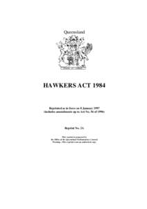 Queensland  HAWKERS ACT 1984 Reprinted as in force on 8 January[removed]includes amendments up to Act No. 56 of 1996)