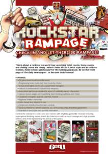 rampage  This is about a rockstar on world tour wrecking hotel rooms. Some rooms are shabby, some are classy - wreck them all! Do it with style and in rockstar fashion, make it look spectacular for the lurking paparazzi.