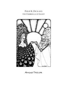 PHILIP K. DICK AND THE UMBRELLA OF LIGHT ANGUS TAYLOR  Philip K. Dick and the Umbrella of Light