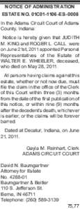 Notice of Administration ESTATE No. 01C01-1106-ES-0008 In the Adams Circuit Court of Adams County, Indiana: Notice is hereby given that JUDITH M. KING and ROGER L. CALL were