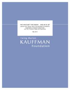 “WE HAVE MET THE ENEMY… AND HE IS US” Lessons from Twenty Years of the Kauffman Foundation’s Investments in Venture Capital Funds and The Triumph of Hope over Experience May 2012