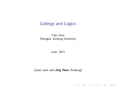 Listings and Logics Yijia Chen Shanghai Jiaotong University June, 2011