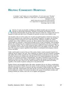 HELPING	COMMUNITY	HOSPITALS In Alaska “rural” takes on a new definition. I’m not sure even “frontier” captures it either. Alaska is a case apart, its uniqueness obvious to all. -Elizabeth M. Duke Health Resourc