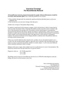 Insurance Coverage For Neurofibroma Removal All neurofibroma removals, properly documented, for people with neurofibromatosis, should be covered by most insurance plans. This is medically justified for two reasons: 1) Th