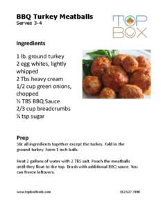 BBQ Turkey Meatballs Serves 3-4 Ingredients	
   1	
  lb.	
  ground	
  turkey	
   2	
  egg	
  whites,	
  lightly	
  