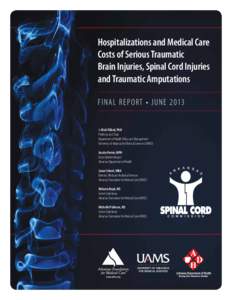 Hospitalizations and Medical Care Costs of Serious Traumatic Brain Injuries, Spinal Cord Injuries and Traumatic Amputations F INAL R E P O RT • J UNE 2013 J. Mick Tilford, PhD