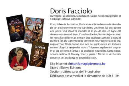 Doris Facciolo  Ouvrages : Ex Machina, Steampunk, Super héros et Légendes et Sortilèges (Elenya Editions). Comptable de formation, Doris a très vite eu besoin de s’évader de cet environnement trop cartésien. Les 