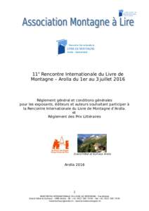 11e Rencontre Internationale du Livre de Montagne – Arolla du 1er au 3 juillet 2016 Règlement général et conditions générales pour les exposants, éditeurs et auteurs souhaitant participer à la Rencontre Internat