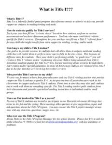 What is Title I??? What is Title I? Title I is a federally funded grant program that allocates money to schools so they can provide support to students in reading/writing and math. How do students qualify for Title I ser