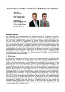 Spaltverhalten von Holz beim Eindrehen von selbstbohrenden Holzschrauben Dipl.-Ing. Thomas Uibel Univ.-Prof. Dr.-Ing. Hans Joachim Blaß Lehrstuhl für