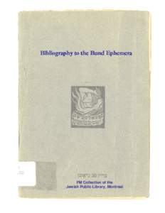 Bibliography to the Bund Ephemera  FM Collection of the Jewish Public Library, Montreal  Compiled by