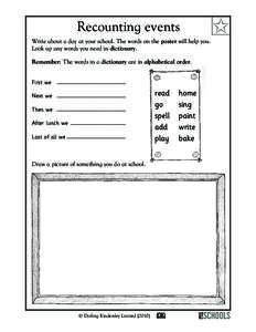 Recounting events Write about a day at your school. The words on the poster will help you. Look up any words you need in dictionary. Remember: The words in a dictionary are in alphabetical order. First we