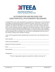 AUTHORIZATION AND RELEASE FOR VIDEOTAPE/STILL PHOTOGRAPHY RECORDING In consideration of the mutual benefits of this arrangement, I hereby grant to the International Technology and Engineering Educators Association the ri