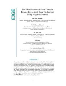 The Identification of Fault Zones in Krueng Raya, Aceh Besar (Indonesia) Using Magnetic Method Dr. M.M. Nordiana Lecturer, Geophysics Section, School of Physics, 11800 Universiti Sains Malaysia, Penang, Malaysia e-mail: 