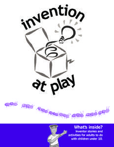 What’s inside? Inventor stories and activities for adults to do with children under 10.  “ Imaginative play is a key that opens the doors