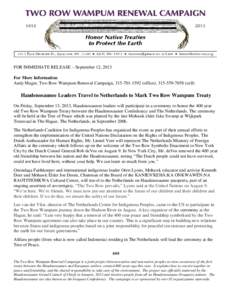 FOR IMMEDIATE RELEASE – September 12, 2013 For More Information Andy Mager, Two Row Wampum Renewal Campaign, [removed]office), [removed]cell) Haudenosaunee Leaders Travel to Netherlands to Mark Two Row Wampum