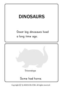 DINOSAURS Great big dinosaurs lived a long time ago. Triceratops