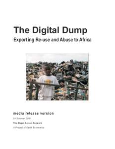 The Digital Dump Exporting Re-use and Abuse to Africa media release version 24 October 2005 The Basel Action Network