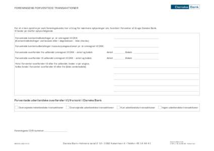 FORENINGENS FORVENTEDE TRANSAKTIONER  For at vi kan oprette jer som foreningskunde, har vi brug for nærmere oplysninger om, hvordan I forventer at bruge Danske Bank. Vi beder jer derfor oplyse følgende: Forventede kont